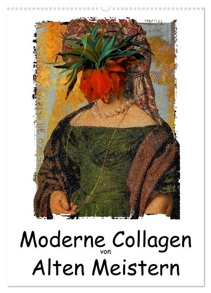 Moderne Collagen von Alten Meistern (Wandkalender 2027 DIN A2 hoch) CALVENDO Monatskalender