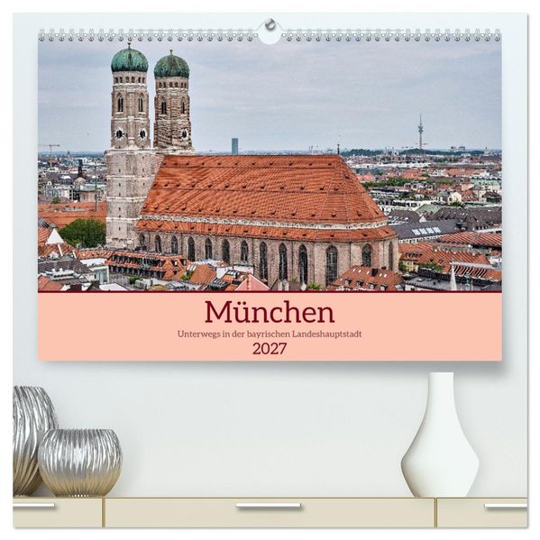 München - Unterwegs in der bayrischen Landeshauptstadt (hochwertiger Premium Wandkalender 2027 DIN A2 quer) Kunstdruck in Hochglanz