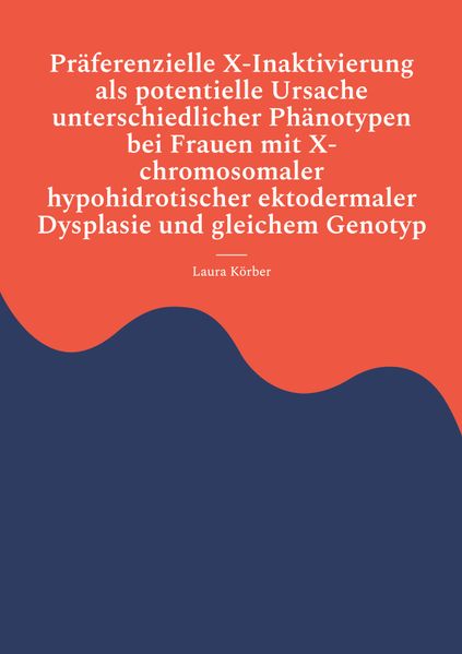 Präferenzielle X-Inaktivierung als potentielle Ursache unterschiedlicher Phänotypen bei Frauen mit X-chromosomaler hypohidrotischer ektodermaler Dysplasie und gleichem Genotyp