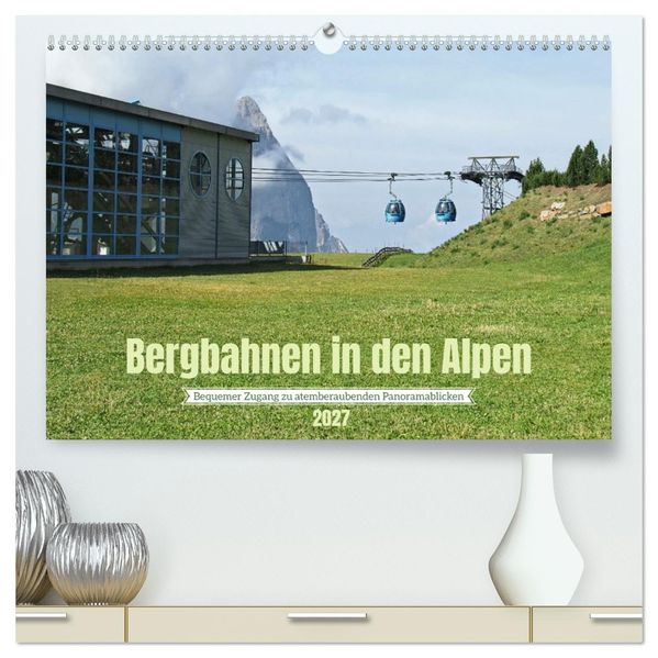 Bergbahnen in den Alpen (hochwertiger Premium Wandkalender 2027 DIN A2 quer) Kunstdruck in Hochglanz
