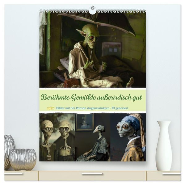 Berühmte Gemälde außerirdisch gut (hochwertiger Premium Wandkalender 2027 DIN A2 hoch) Kunstdruck in Hochglanz