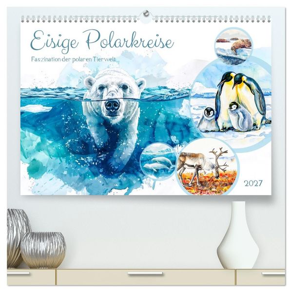 Eisige Polarkreise - Faszination der polaren Tierwelt (hochwertiger Premium Wandkalender 2027 DIN A2 quer) Kunstdruck in Hochglanz