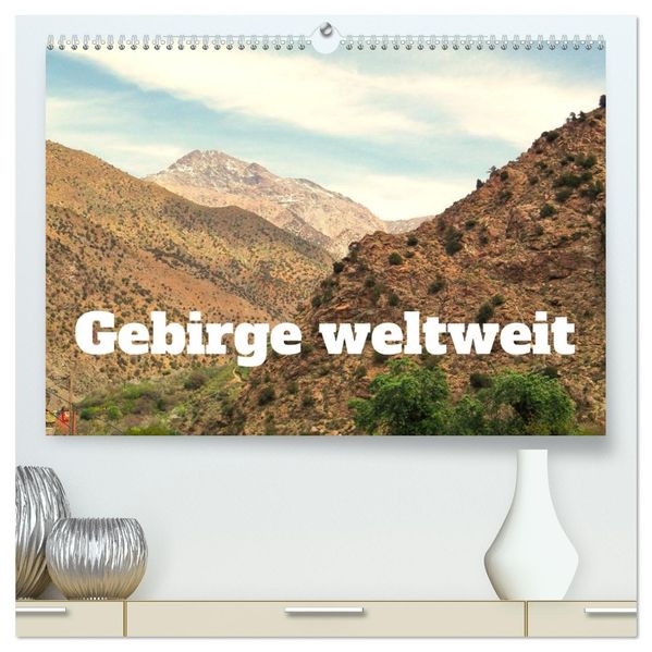Gebirge weltweit (hochwertiger Premium Wandkalender 2027 DIN A2 quer) Kunstdruck in Hochglanz