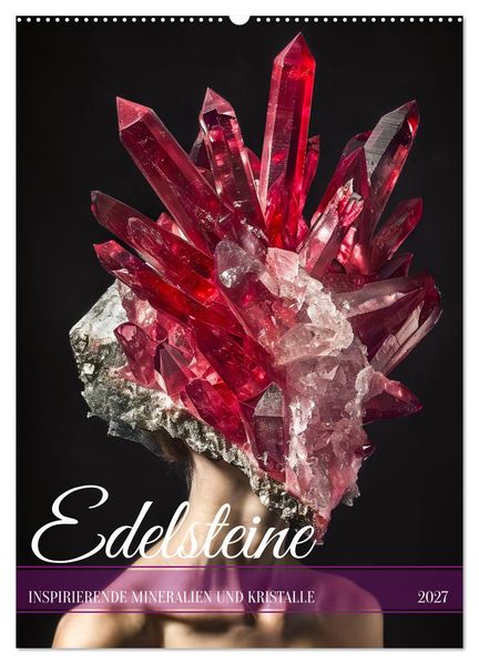 Edelsteine - Inspirierende Mineralien und Kristalle (Wandkalender 2027 DIN A2 hoch) CALVENDO Monatskalender