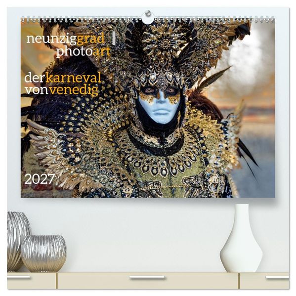neunziggrad I photoart: der karneval von venedig (hochwertiger Premium Wandkalender 2027 DIN A2 quer) Kunstdruck in Hochglanz