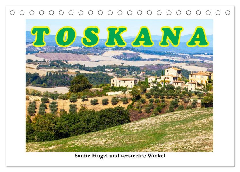 Toskana sanfte Hügel und versteckte Winkel (Tischkalender 2027 DIN A5 quer) CALVENDO Monatskalender