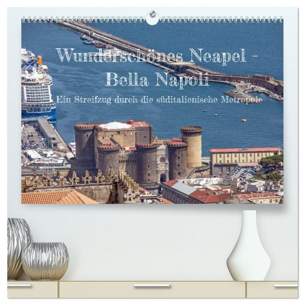 Wunderschönes Neapel - Bella Napoli (hochwertiger Premium Wandkalender 2027 DIN A2 quer) Kunstdruck in Hochglanz