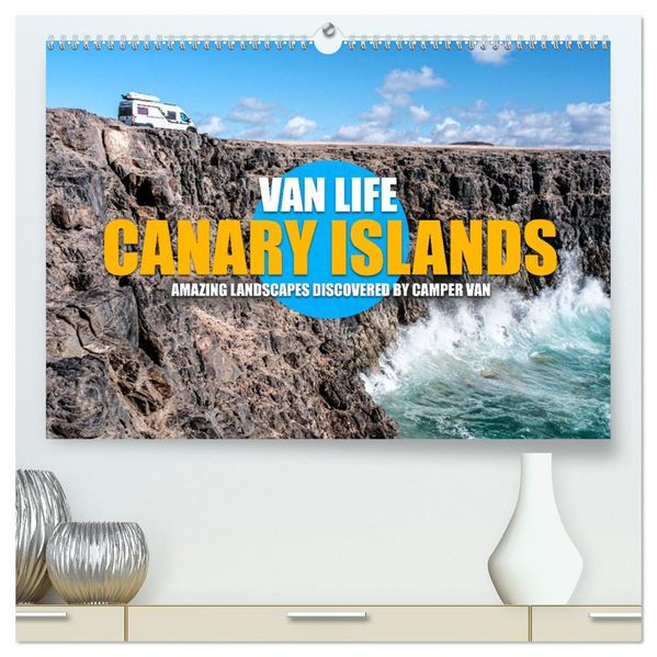 CANARY ISLANDS by CAMPER VAN (High Quality Premium Wall Calendar 2027 DIN A2 landscape)CALVENDO 12 Month Wall Calendar