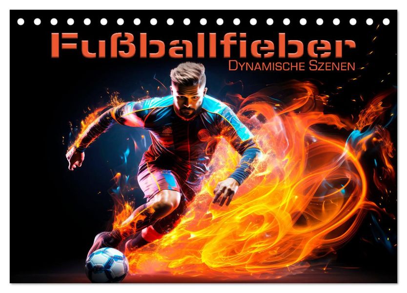 FUßBALLFIEBER Dynamische Szenen (Tischkalender 2027 DIN A5 quer) CALVENDO Monatskalender