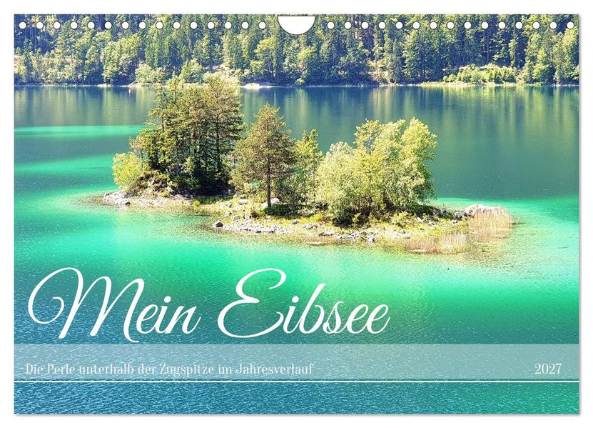 Mein Eibsee - Die Perle unterhalb der Zugspitze im Jahresverlauf (Wandkalender 2027 DIN A4 quer) CALVENDO Monatskalender