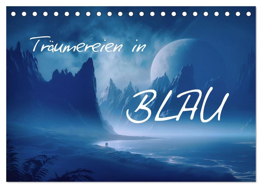 Träumereien in Blau (Tischkalender 2027 DIN A5 quer) CALVENDO Monatskalender