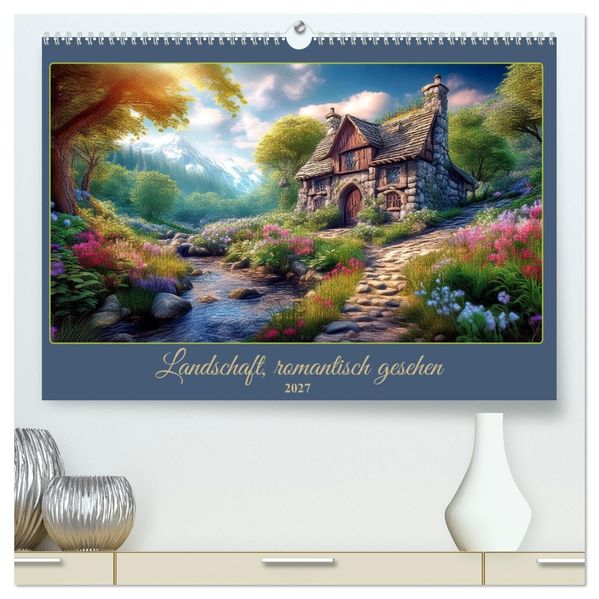 Landschaft romantisch gesehen (hochwertiger Premium Wandkalender 2027 DIN A2 quer) Kunstdruck in Hochglanz