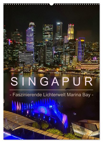 Singapur - Faszinierende Lichterwelt Marina Bay (Wandkalender 2027 DIN A2 hoch) CALVENDO Monatskalender