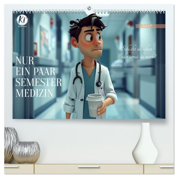 Nur ein paar Semester Medizin (hochwertiger Premium Wandkalender 2027 DIN A2 quer) Kunstdruck in Hochglanz