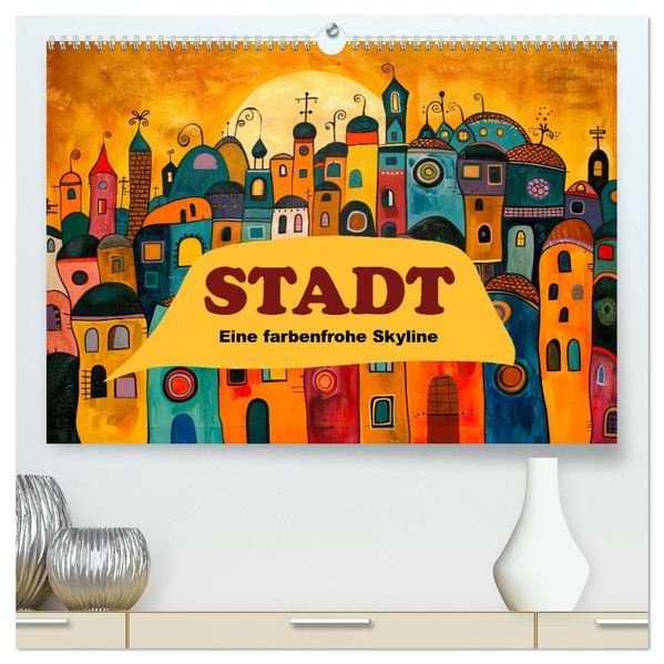 Stadt - Eine farbenfrohe Skyline (hochwertiger Premium Wandkalender 2027 DIN A2 quer) Kunstdruck in Hochglanz