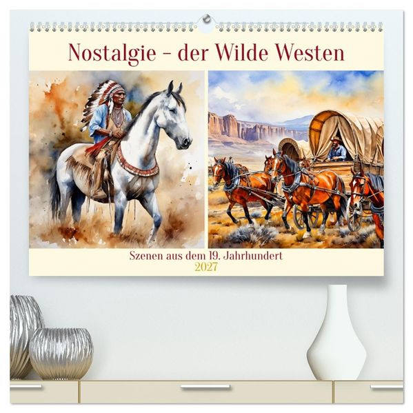 Nostalgie - der Wilde Westen (hochwertiger Premium Wandkalender 2027 DIN A2 quer) Kunstdruck in Hochglanz