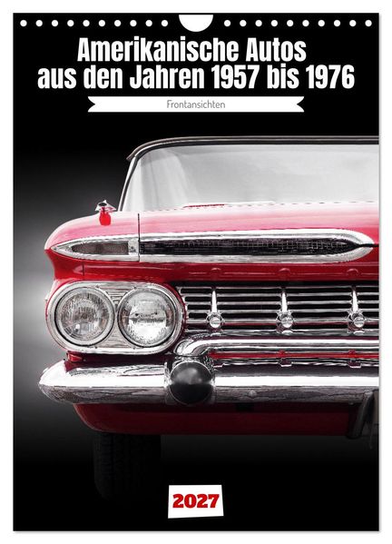 Amerikanische Autos aus den Jahren 1957 bis 1976 Frontansichten (Wandkalender 2027 DIN A4 hoch) CALVENDO Monatskalender
