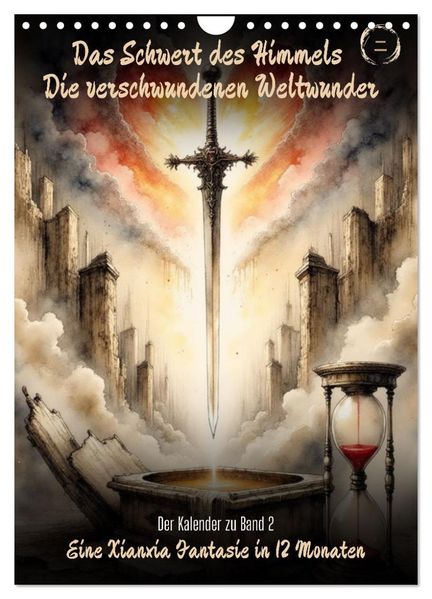 Das Schwert des Himmels: Die verschwundenen Weltenwunder (Wandkalender 2027 DIN A4 hoch) CALVENDO Monatskalender
