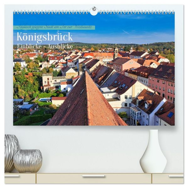 Königsbrück Einblicke - Ausblicke (hochwertiger Premium Wandkalender 2027 DIN A2 quer) Kunstdruck in Hochglanz