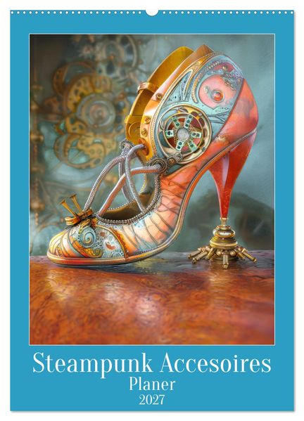 Steampunk Accesoires - Planer (Wandkalender 2027 DIN A2 hoch) CALVENDO Monatskalender
