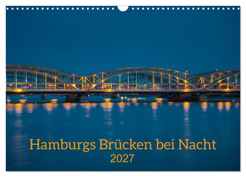 Hamburgs Brücken bei Nacht (Wandkalender 2027 DIN A3 quer) CALVENDO Monatskalender