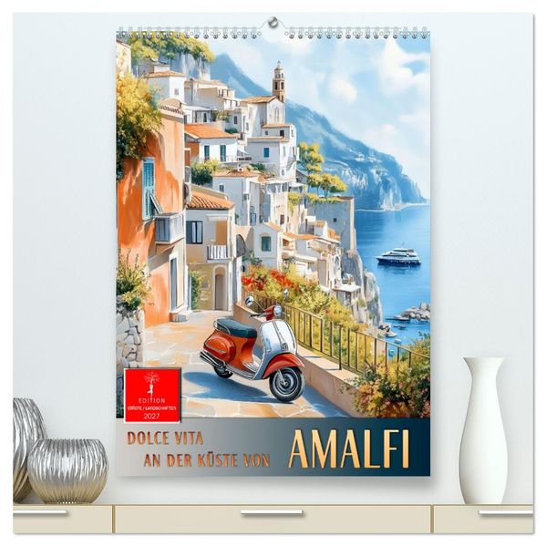 Dolce Vita an der Küste von Amalfi (hochwertiger Premium Wandkalender 2027 DIN A2 hoch) Kunstdruck in Hochglanz