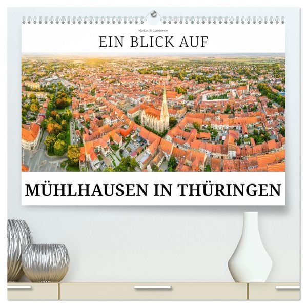 Ein Blick auf Mühlhausen in Thüringen (hochwertiger Premium Wandkalender 2027 DIN A2 quer) Kunstdruck in Hochglanz