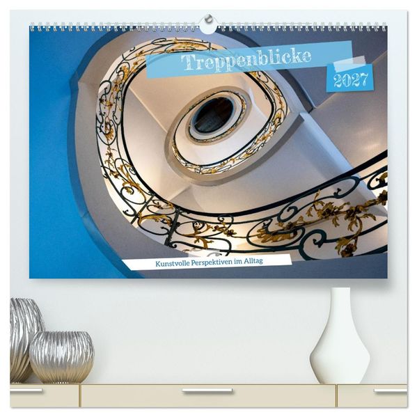 Treppenblicke - Kunstvolle Perspektiven im Alltag (hochwertiger Premium Wandkalender 2027 DIN A2 quer) Kunstdruck in Hochglanz