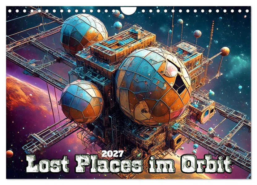 Lost Places im Orbit (Wandkalender 2027 DIN A4 quer) CALVENDO Monatskalender