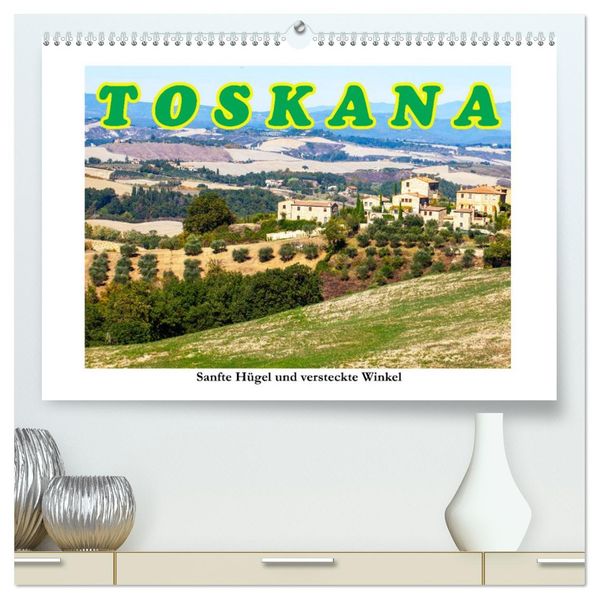 Toskana sanfte Hügel und versteckte Winkel (hochwertiger Premium Wandkalender 2027 DIN A2 quer) Kunstdruck in Hochglanz