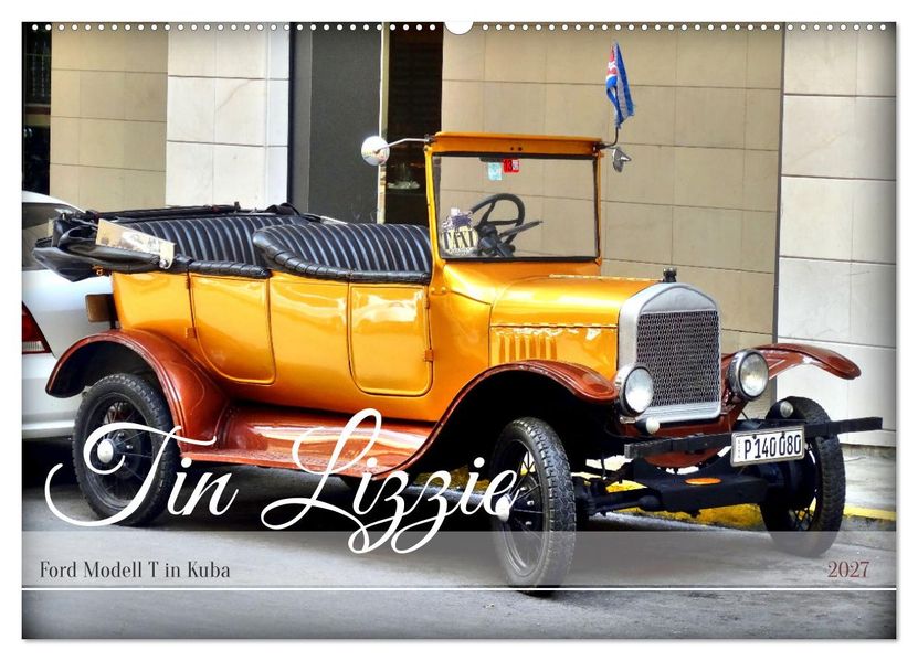 Tin Lizzie - Ford Modell T in Kuba (Wandkalender 2027 DIN A2 quer) CALVENDO Monatskalender