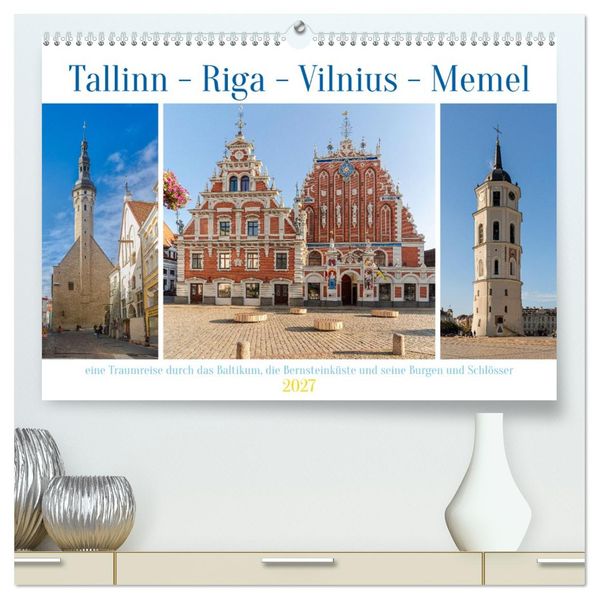 Tallinn-Riga-Vilnius-Memel eine Traumreise durch das Baltikum. (hochwertiger Premium Wandkalender 2027 DIN A2 quer) Kunstdruck in Hochglanz