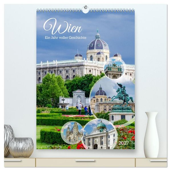 Wien - Ein Jahr voller Geschichte (hochwertiger Premium Wandkalender 2027 DIN A2 hoch) Kunstdruck in Hochglanz