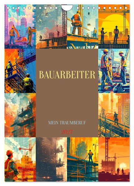 Bauarbeiter - Mein Traumberuf (Wandkalender 2027 DIN A4 hoch) CALVENDO Monatskalender