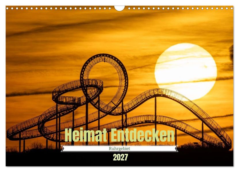 Heimat Entdecken - Ruhrgebiet (Wandkalender 2027 DIN A3 quer) CALVENDO Monatskalender