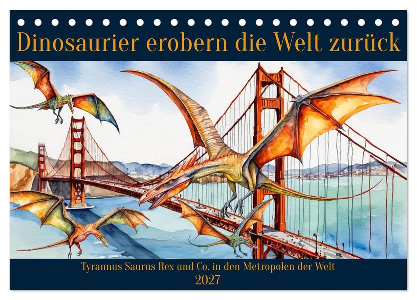 Dinosaurier erobern die Welt zurück (Tischkalender 2027 DIN A5 quer) CALVENDO Monatskalender