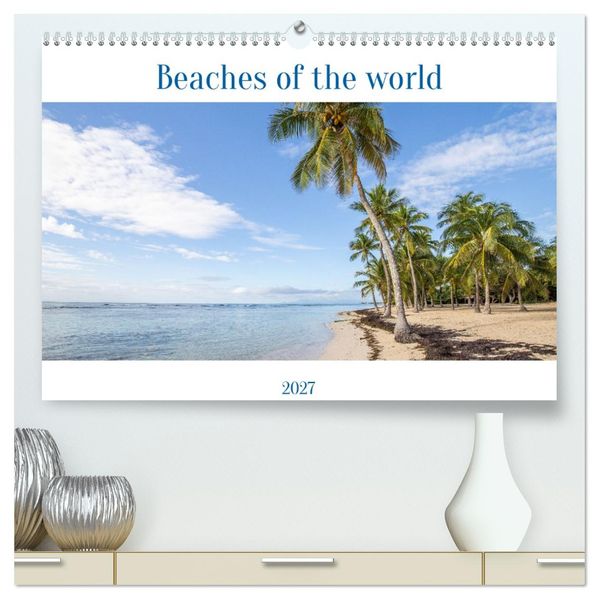 Beaches of the world (High Quality Premium Wall Calendar 2027 DIN A2 landscape)CALVENDO 12 Month Wall Calendar