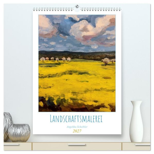 Landschaftsmalerei (hochwertiger Premium Wandkalender 2027 DIN A2 hoch) Kunstdruck in Hochglanz