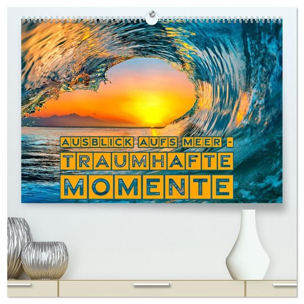 Ausblick aufs Meer - traumhafte Momente (hochwertiger Premium Wandkalender 2027 DIN A2 quer) Kunstdruck in Hochglanz