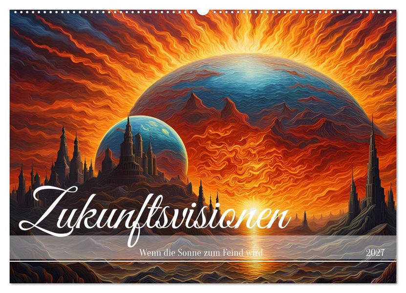 Zukunftsvisionen Wenn die Sonne zum Feind wird (Wandkalender 2027 DIN A2 quer) CALVENDO Monatskalender