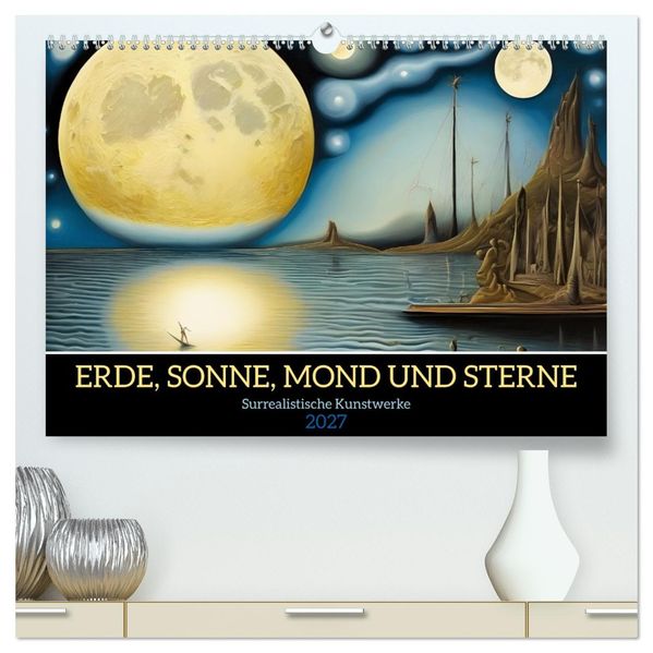 Erde Sonne Mond und Sterne Surrealistische Kunstwerke (hochwertiger Premium Wandkalender 2027 DIN A2 quer) Kunstdruck in Hochglanz