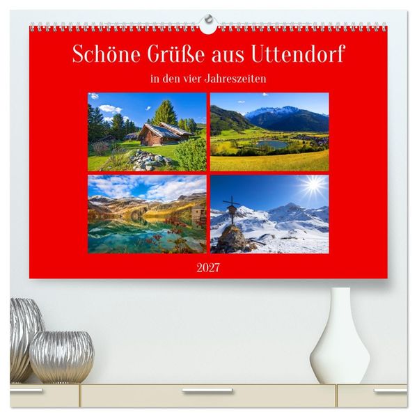 Schöne Grüße aus Uttendorf (hochwertiger Premium Wandkalender 2027 DIN A2 quer) Kunstdruck in Hochglanz