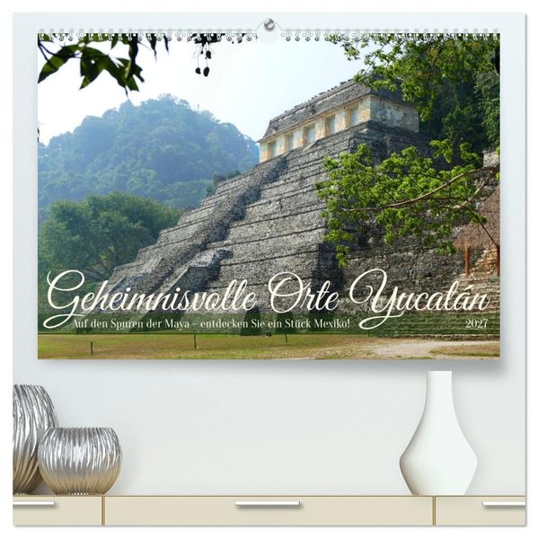 Geheimnisvolle Orte Yucatán (hochwertiger Premium Wandkalender 2027 DIN A2 quer) Kunstdruck in Hochglanz