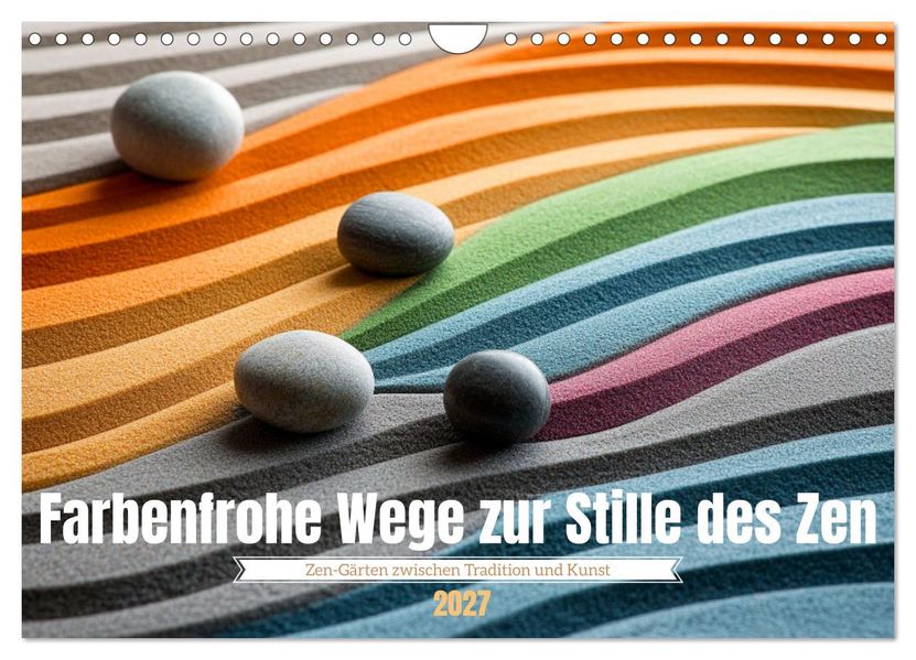 Farbenfrohe Wege zur Stille des Zen (Wandkalender 2027 DIN A4 quer) CALVENDO Monatskalender