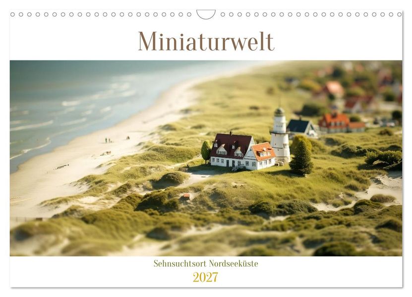 Miniaturwelt - Sehnsuchtsort Nordseeküste (Wandkalender 2027 DIN A3 quer) CALVENDO Monatskalender