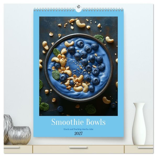 Smoothie Bowls - frisch und fruchtig durchs Jahr (hochwertiger Premium Wandkalender 2027 DIN A2 hoch) Kunstdruck in Hochglanz