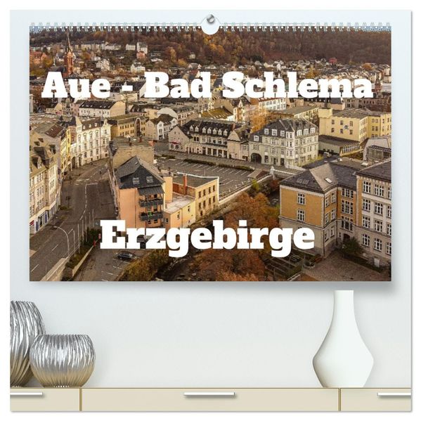 Aue - Bad Schlema Erzgebirge (hochwertiger Premium Wandkalender 2027 DIN A2 quer) Kunstdruck in Hochglanz