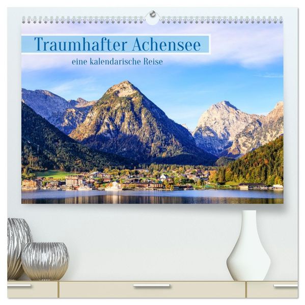 Traumhafter Achensee - eine kalendarische Reise (hochwertiger Premium Wandkalender 2027 DIN A2 quer) Kunstdruck in Hochglanz