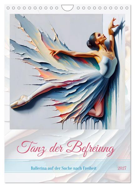 Tanz der Befreiung - Ballerina auf der Suche nach Freiheit (Wandkalender 2027 DIN A4 hoch) CALVENDO Monatskalender