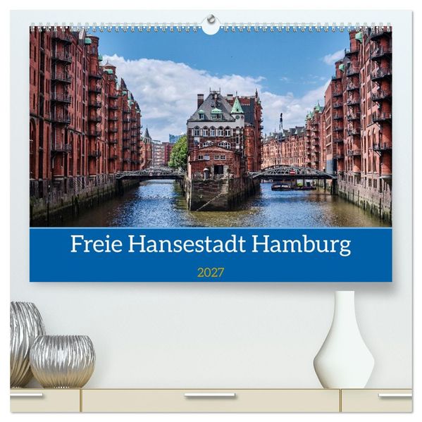 Freie Hansestadt Hamburg (hochwertiger Premium Wandkalender 2027 DIN A2 quer) Kunstdruck in Hochglanz